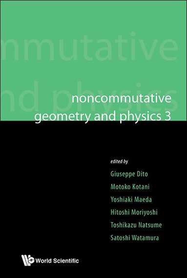 DITO GIUSEPPE, Giuseppe Dito, Motoko Kotani, Yoshiaki Maeda, Hitoshi Moriyoshi, Toshikazu Natsume, Satoshi Watamura - NONCOMMUTATIVE GEOMETRY AND PHYSICS 3 - PROCEEDINGS OF THE NONCOMMUTATIVE GEOMETRY AND PHYSICS 2008, ON K-THEORY AND D-BRANES & PROCEEDINGS OF THE RIMS THEMATIC YEAR 2010 ON PERSPECTIVES IN DEFORMATION QUANTIZATION AND NONCOMMUTATIVE GEOMETRY, Inbunden