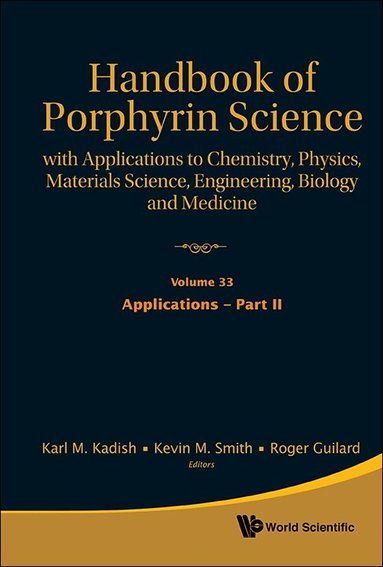 KADISH KARL M, Karl M Kadish, Kevin M Smith, Roger Guilard - HANDBOOK OF PORPHYRIN SCIENCE: WITH APPLICATIONS TO CHEMISTRY, PHYSICS, MATERIALS SCIENCE, ENGINEERING, BIOLOGY AND MEDICINE - VOLUME 33: APPLICATIONS - PART II, Inbunden