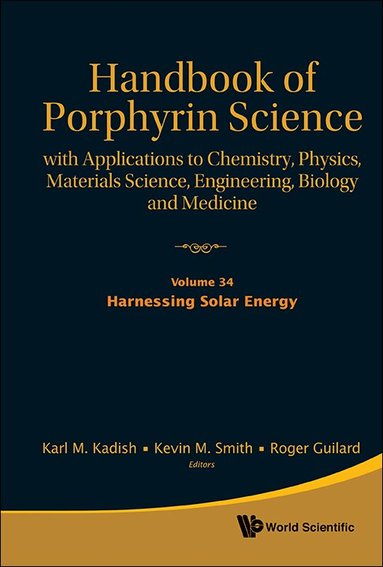 KADISH KARL M, Karl M Kadish, Kevin M Smith, Roger Guilard - HANDBOOK OF PORPHYRIN SCIENCE: WITH APPLICATIONS TO CHEMISTRY, PHYSICS, MATERIALS SCIENCE, ENGINEERING, BIOLOGY AND MEDICINE - VOLUME 34: HARNESSING SOLAR ENERGY, Inbunden