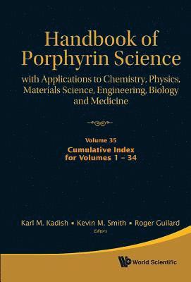 Handbook Of Porphyrin Science: With Applications To Chemistry, Physics, Materials Science, Engineering, Biology And Medicine - Volume 35: Cumulative Index For Volumes 1 - 34