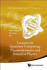 bokomslag Lectures On Quantum Computing, Thermodynamics And Statistical Physics