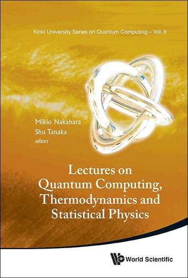 Nakahara Mikio, Mikio Nakahara, Shu Tanaka - LECTURES ON QUANTUM COMPUTING, THERMODYNAMICS AND STATISTICAL PHYSICS, Inbunden