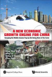 bokomslag New Economic Growth Engine For China, A: Escaping The Middle-income Trap By Not Doing More Of The Same