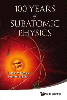 100 Years Of Subatomic Physics 1