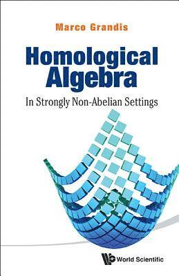 Homological Algebra: In Strongly Non-abelian Settings 1