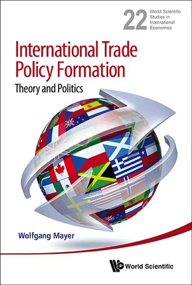 Wolfgang Mayer - INTERNATIONAL TRADE POLICY FORMATION: THEORY AND POLITICS, Inbunden