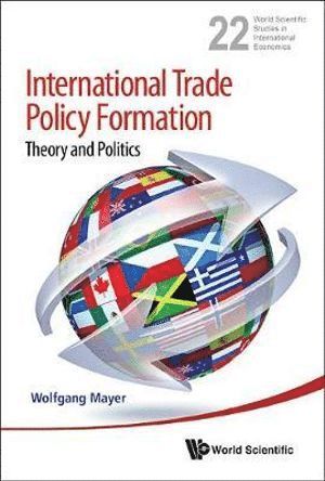 bokomslag International Trade Policy Formation: Theory And Politics