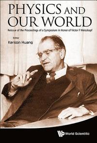 bokomslag Physics And Our World: Reissue Of The Proceedings Of A Symposium In Honor Of Victor F Weisskopf