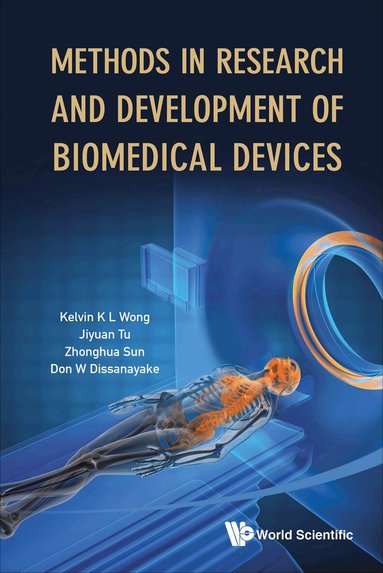 Kelvin K L Wong, Jiyuan Tu, Zhonghua Sun, Don W Dissanayake - METHODS IN RESEARCH AND DEVELOPMENT OF BIOMEDICAL DEVICES, Inbunden