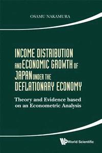 bokomslag Income Distribution And Economic Growth Of Japan Under The Deflationary Economy: Theory And Evidence Based On An Econometric Analysis