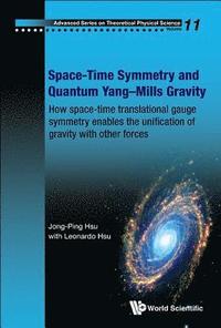 bokomslag Space-time Symmetry And Quantum Yang-mills Gravity: How Space-time Translational Gauge Symmetry Enables The Unification Of Gravity With Other Forces