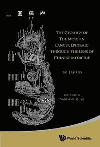 bokomslag Geology Of The Modern Cancer Epidemic, The: Through The Lens Of Chinese Medicine