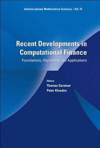 bokomslag Recent Developments In Computational Finance: Foundations, Algorithms And Applications