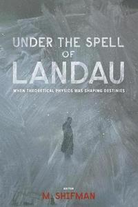 bokomslag Under The Spell Of Landau: When Theoretical Physics Was Shaping Destinies