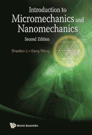 Shaofan Li, Gang Wang, Usa) Li, Shaofan (Univ Of California, Berkeley, Hong Kong) Wang, Gang (Hong Kong Univ Of Sci & Tech, LI SHAOFAN, Li Shaofan - Introduction To Micromechanics And Nanomechanics (2nd Edition), Inbunden