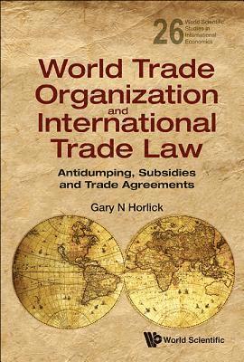 World Trade Organization And International Trade Law: Antidumping, Subsidies And Trade Agreements 1