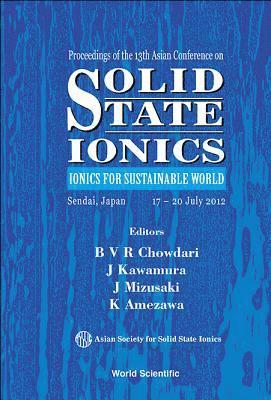 Solid State Ionics: Ionics For Sustainable World - Proceedings Of The 13th Asian Conference 1