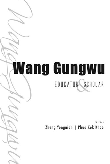Zheng Yongnian, Yongnian Zheng, Kok Khoo Phua - WANG GUNGWU: EDUCATOR AND SCHOLAR, Häftad