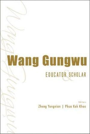 bokomslag Wang Gungwu: Educator And Scholar