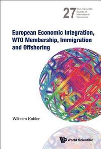 bokomslag European Economic Integration, Wto Membership, Immigration And Offshoring