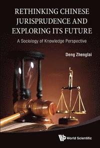 bokomslag Rethinking Chinese Jurisprudence And Exploring Its Future: A Sociology Of Knowledge Perspective