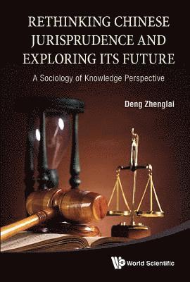 bokomslag Rethinking Chinese Jurisprudence And Exploring Its Future: A Sociology Of Knowledge Perspective