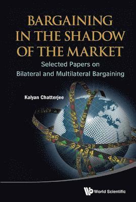 bokomslag Bargaining In The Shadow Of The Market: Selected Papers On Bilateral And Multilateral Bargaining