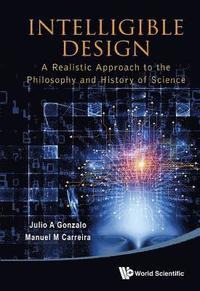 bokomslag Intelligible Design: A Realistic Approach To The Philosophy And History Of Science