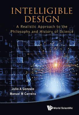 Intelligible Design: A Realistic Approach To The Philosophy And History Of Science 1