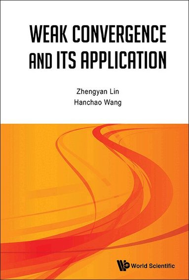 Zhengyan Lin, Hanchao Wang - WEAK CONVERGENCE AND ITS APPLICATIONS, Inbunden