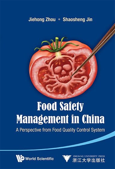Jiehong Zhou, Shaosheng Jin - FOOD SAFETY MANAGEMENT IN CHINA: A PERSPECTIVE FROM FOOD QUALITY CONTROL SYSTEM, Inbunden