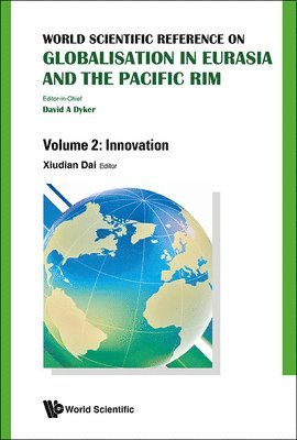 DAI XIUDIAN, David A Dyker, Xiudian Dai, Paolo Farah, Piercarlo Rossi, Anthony Fielding - WORLD SCIENTIFIC REFERENCE ON GLOBALISATION IN EURASIA AND THE PACIFIC RIM - VOLUME 2: INNOVATION, Inbunden