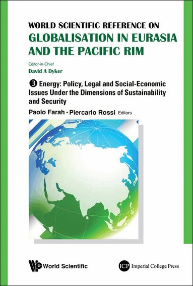 FARAH PAOLO, David A Dyker, Xiudian Dai, Paolo Farah, Piercarlo Rossi, Anthony Fielding - WORLD SCIENTIFIC REFERENCE ON GLOBALISATION IN EURASIA AND THE PACIFIC RIM - VOLUME 3: ENERGY: POLICY, LEGAL AND SOCIAL-ECONOMIC ISSUES UNDER THE DIMENSIONS OF SUSTAINABILITY AND SECURITY, Inbunden