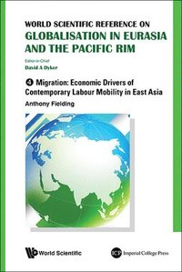 bokomslag World Scientific Reference On Globalisation In Eurasia And The Pacific Rim - Volume 4: Migration: Economic Drivers Of Contemporary Labour Mobility In East Asia
