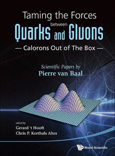 Pierre van Baal, Gerard 't Hooft, Chris P. Korthals Altes - TAMING THE FORCES BETWEEN QUARKS AND GLUONS - CALORONS OUT OF THE BOX: SCIENTIFIC PAPERS BY PIERRE VAN BAAL, Inbunden
