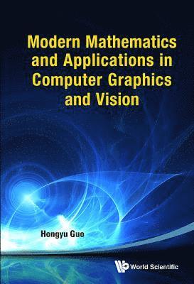 bokomslag Modern Mathematics And Applications In Computer Graphics And Vision