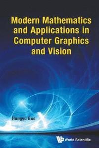 bokomslag Modern Mathematics And Applications In Computer Graphics And Vision