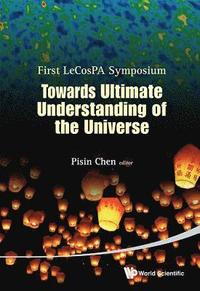bokomslag Towards Ultimate Understanding Of The Universe - Proceedings Of The First Lecospa Symposium