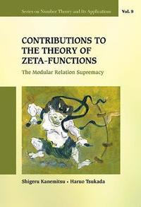 bokomslag Contributions To The Theory Of Zeta-functions: The Modular Relation Supremacy