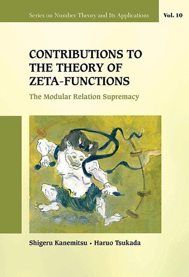 Shigeru Kanemitsu, Haruo Tsukada - CONTRIBUTIONS TO THE THEORY OF ZETA-FUNCTIONS: THE MODULAR RELATION SUPREMACY, Inbunden