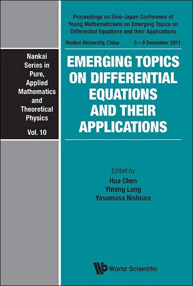 Chen Hua, Hua Chen, Yiming Long, Yasumasa Nishiura - EMERGING TOPICS ON DIFFERENTIAL EQUATIONS AND THEIR APPLICATIONS - PROCEEDINGS ON SINO-JAPAN CONFERENCE OF YOUNG MATHEMATICIANS, Inbunden