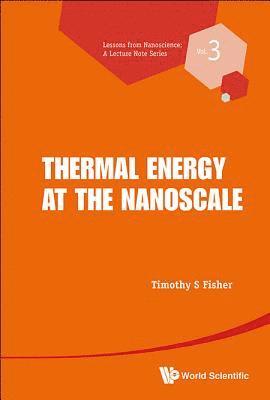 Timothy S Fisher, Usa) Fisher, Timothy S (Purdue Univ, Timothy S. Fisher, FISHER TIMOTHY S, Fisher Timothy S - Thermal Energy At The Nanoscale, Inbunden