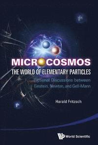 bokomslag Microcosmos: The World Of Elementary Particles - Fictional Discussions Between Einstein, Newton, And Gell-mann