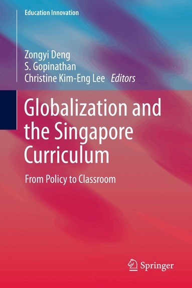 Zongyi Deng, S Gopinathan, Christine Kim-Eng Lee - Globalization and the Singapore Curriculum, Inbunden