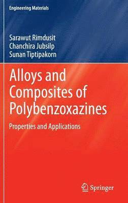 Sarawut Rimdusit, Chanchira Jubsilp, Sunan Tiptipakorn - Alloys and Composites of Polybenzoxazines, Inbunden