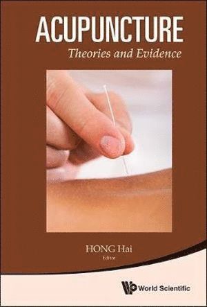 HONG HAI, Hong Hai, Hai Hong, S'pore) Hong, Hai (Ntu, S'pore & Renhai Clinic - Acupuncture: Theories And Evidence, Inbunden