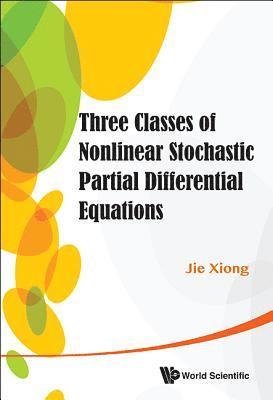 Three Classes Of Nonlinear Stochastic Partial Differential Equations 1