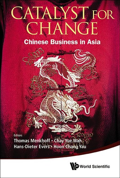 Menkhoff Thomas, Thomas Menkhoff, Hans-Dieter Evers, Yue Wah Chay, Chang Yau Hoon - CATALYST FOR CHANGE: CHINESE BUSINESS IN ASIA, Inbunden