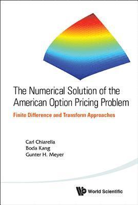 Numerical Solution Of The American Option Pricing Problem, The: Finite Difference And Transform Approaches 1