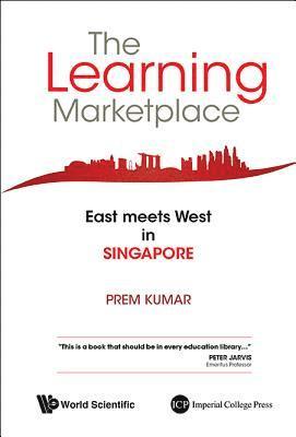 Prem Kumar, S'pore) Kumar, Prem (Nat'l Community Leadership Inst, KUMAR PREM, Kumar Prem - Learning Marketplace, The: East Meets West In Singapore, Inbunden